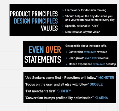 Screenshots from https://www.mindtheproduct.com/the-product-decision-stack-martin-eriksson/
Product principles design principles values
Even over statements